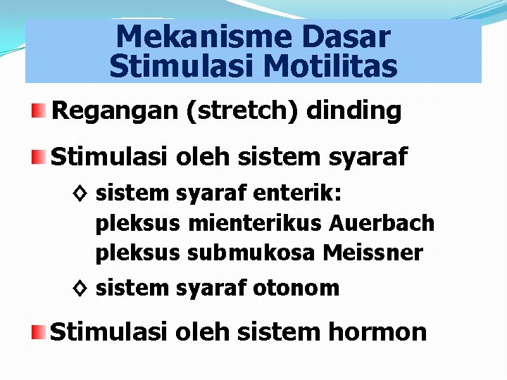 Mekanisme Dasar Stimulasi Motilitas Regangan (stretch) dinding Stimulasi oleh sistem syaraf ◊ sistem syaraf