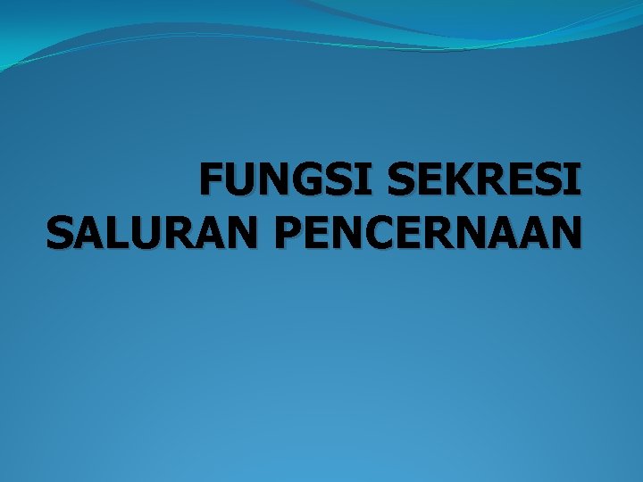 FUNGSI SEKRESI SALURAN PENCERNAAN 