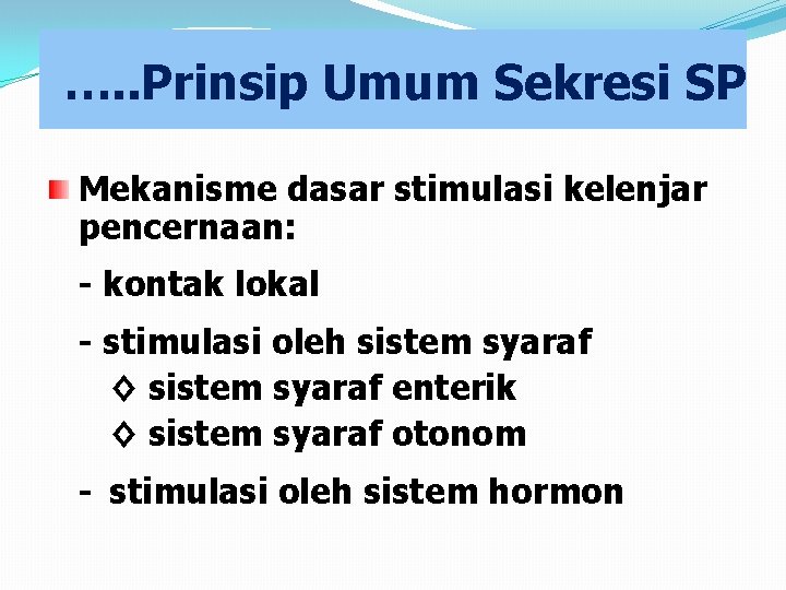 …. . Prinsip Umum Sekresi SP Mekanisme dasar stimulasi kelenjar pencernaan: - kontak lokal