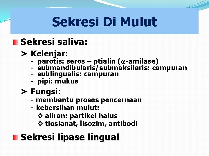 Sekresi Di Mulut Sekresi saliva: > Kelenjar: - parotis: seros – ptialin ( -amilase)