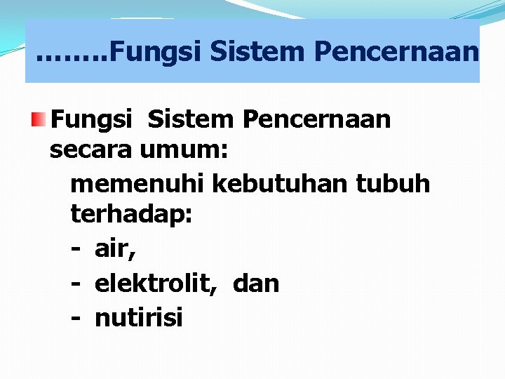 ……. . Fungsi Sistem Pencernaan secara umum: memenuhi kebutuhan tubuh terhadap: - air, -