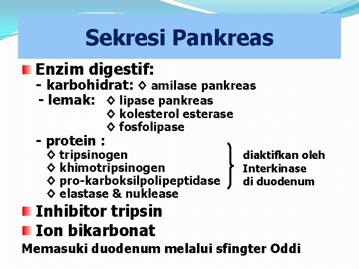 Sekresi Pankreas Enzim digestif: - karbohidrat: ◊ amilase pankreas - lemak: ◊ lipase pankreas