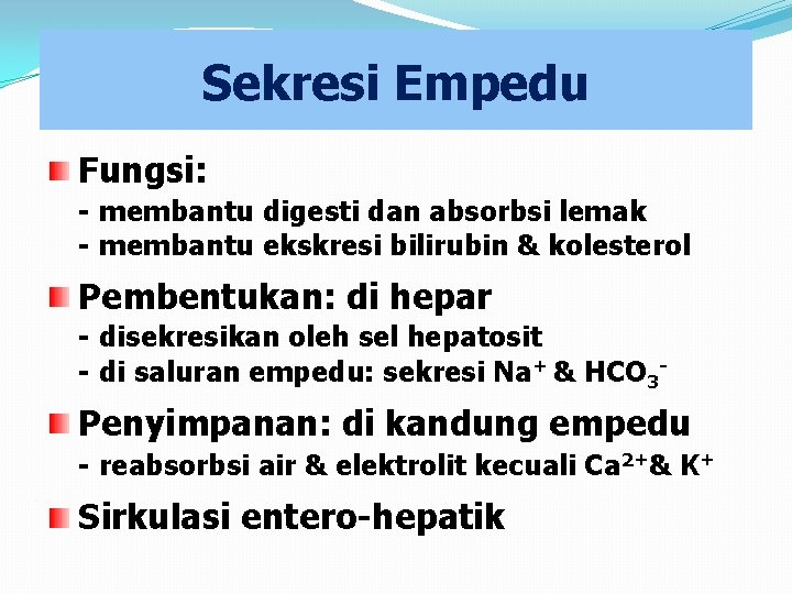 Sekresi Empedu Fungsi: - membantu digesti dan absorbsi lemak - membantu ekskresi bilirubin &