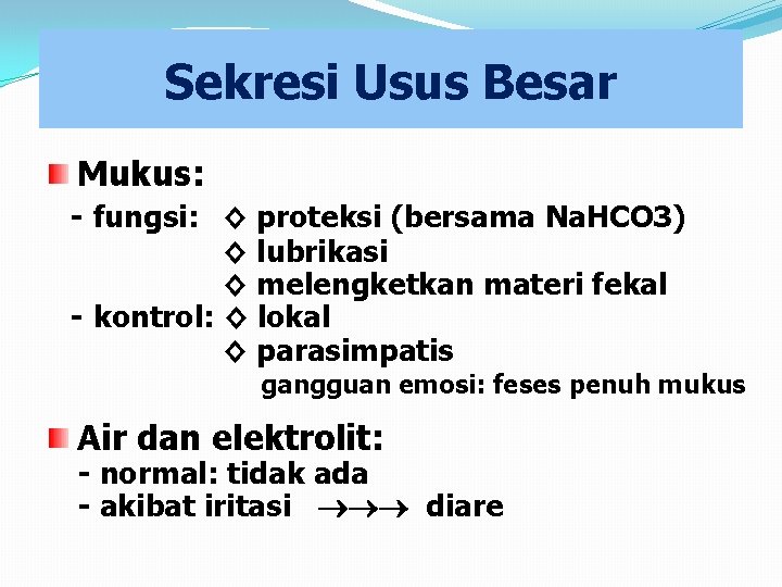 Sekresi Usus Besar Mukus: - fungsi: ◊ proteksi (bersama Na. HCO 3) ◊ lubrikasi