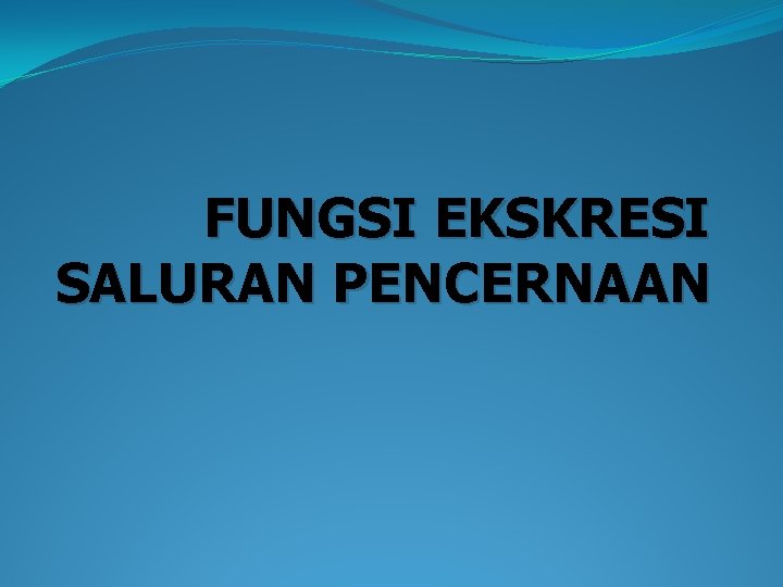 FUNGSI EKSKRESI SALURAN PENCERNAAN 