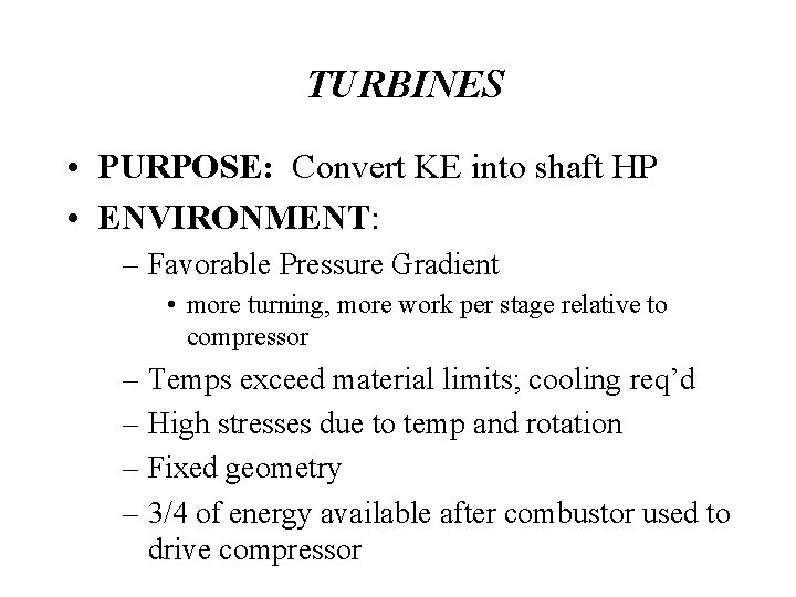 TURBINES • PURPOSE: Convert KE into shaft HP • ENVIRONMENT: – Favorable Pressure Gradient
