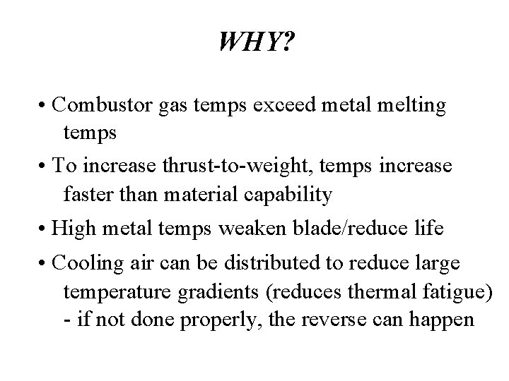 WHY? • Combustor gas temps exceed metal melting temps • To increase thrust-to-weight, temps