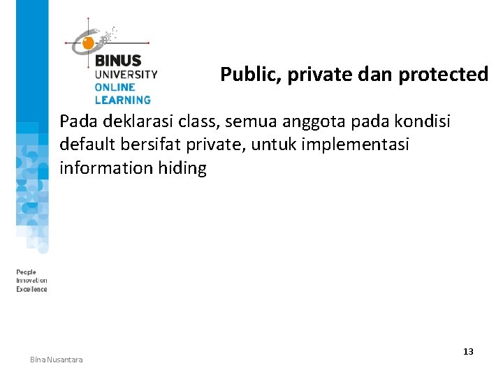 Public, private dan protected Pada deklarasi class, semua anggota pada kondisi default bersifat private,