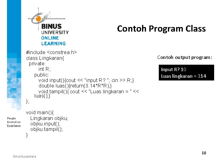 Contoh Program Class #include <constrea. h> class Lingkaran{ private: int R; public: void input(){cout