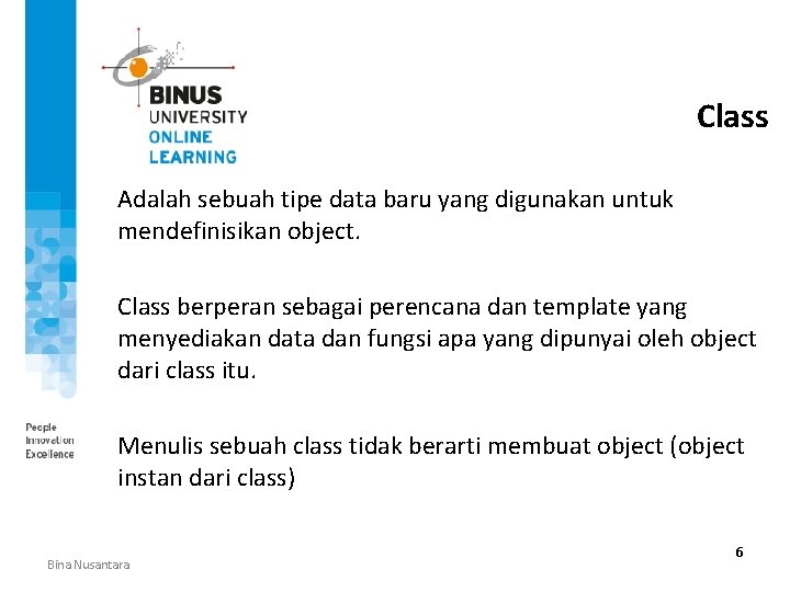 Class Adalah sebuah tipe data baru yang digunakan untuk mendefinisikan object. Class berperan sebagai