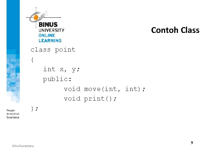 Contoh Class class point { int x, y; public: void move(int, int); void print();