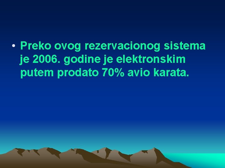  • Preko ovog rezervacionog sistema je 2006. godine je elektronskim putem prodato 70%