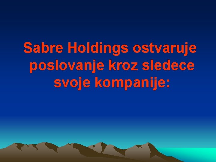 Sabre Holdings ostvaruje poslovanje kroz sledece svoje kompanije: 