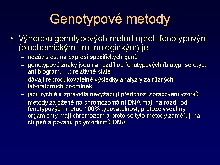 Genotypové metody • Výhodou genotypových metod oproti fenotypovým (biochemickým, imunologickým) je – nezávislost na