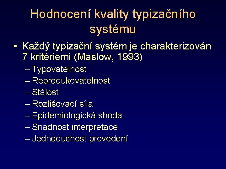 Hodnocení kvality typizačního systému • Každý typizační systém je charakterizován 7 kritériemi (Maslow, 1993)