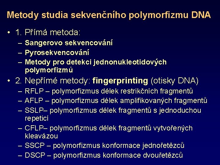 Metody studia sekvenčního polymorfizmu DNA • 1. Přímá metoda: – Sangerovo sekvencování – Pyrosekvencování