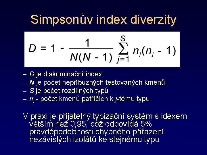 Simpsonův index diverzity – – D je diskriminační index N je počet nepříbuzných testovaných