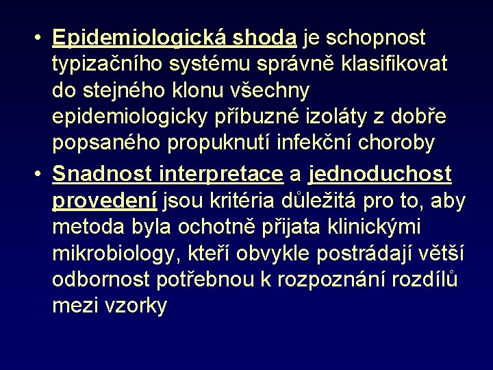  • Epidemiologická shoda je schopnost typizačního systému správně klasifikovat do stejného klonu všechny