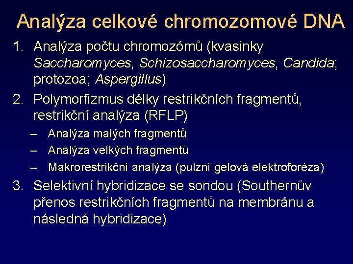 Analýza celkové chromozomové DNA 1. Analýza počtu chromozómů (kvasinky Saccharomyces, Schizosaccharomyces, Candida; protozoa; Aspergillus)