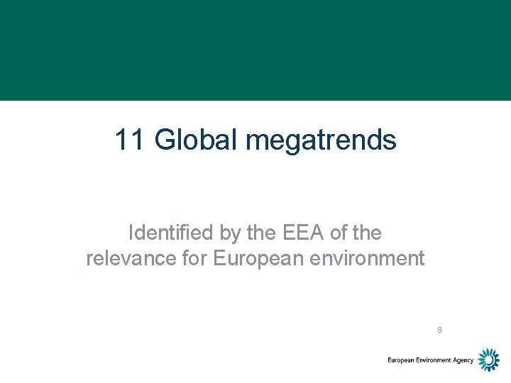 11 Global megatrends Identified by the EEA of the relevance for European environment 8