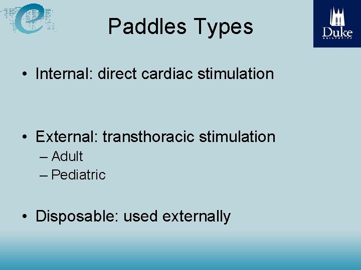 Paddles Types • Internal: direct cardiac stimulation • External: transthoracic stimulation – Adult –