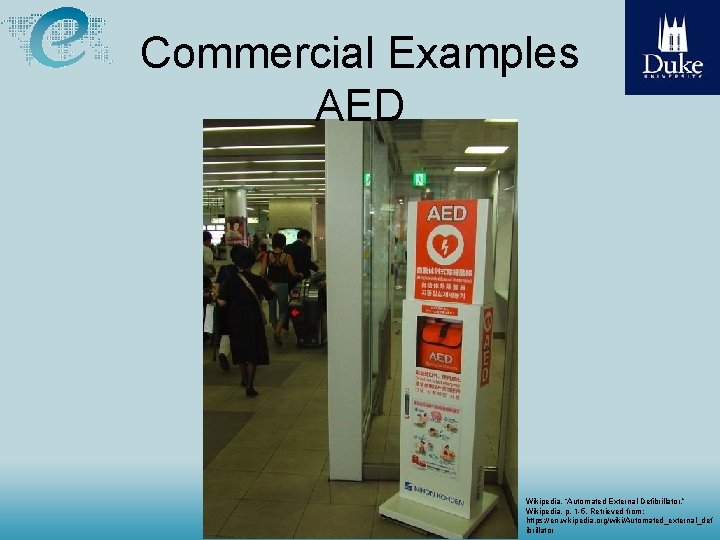 Commercial Examples AED Wikipedia. “Automated External Defibrillator. ” Wikipedia, p. 1 -5. Retrieved from: