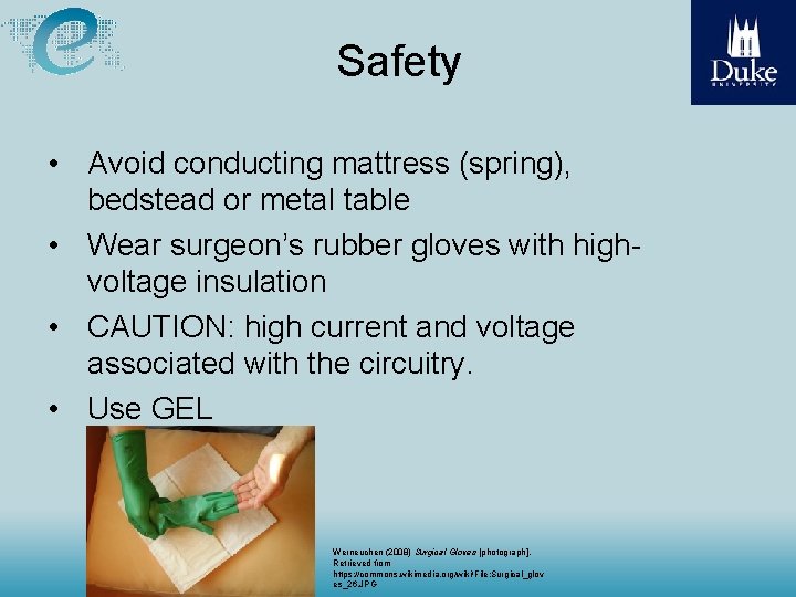 Safety • Avoid conducting mattress (spring), bedstead or metal table • Wear surgeon’s rubber