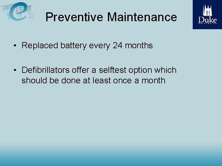 Preventive Maintenance • Replaced battery every 24 months • Defibrillators offer a selftest option