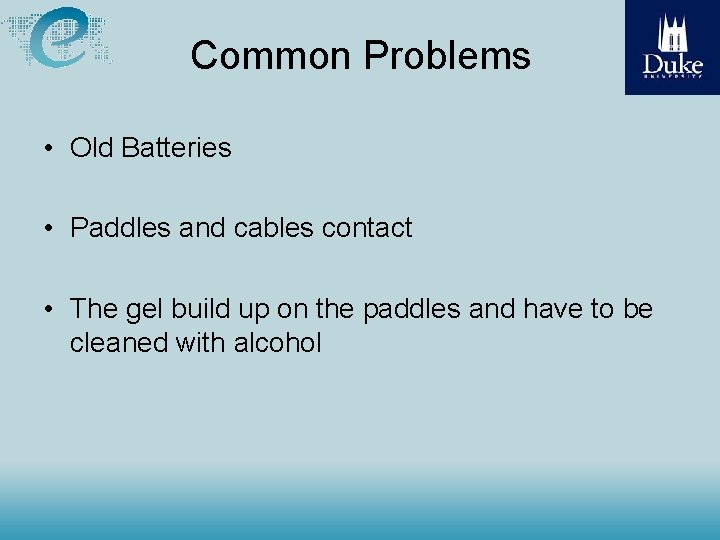 Common Problems • Old Batteries • Paddles and cables contact • The gel build