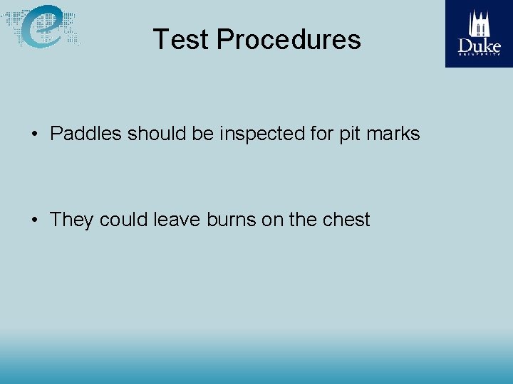 Test Procedures • Paddles should be inspected for pit marks • They could leave