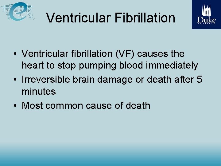 Ventricular Fibrillation • Ventricular fibrillation (VF) causes the heart to stop pumping blood immediately