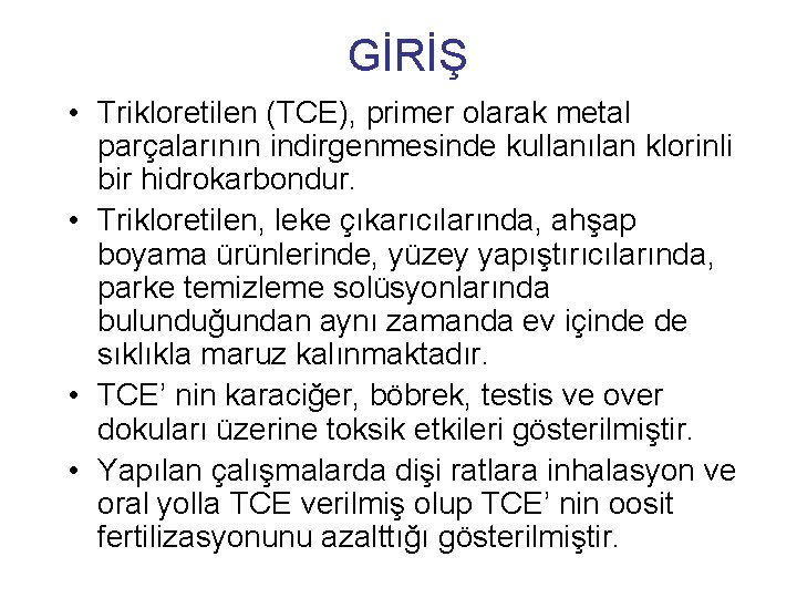 GİRİŞ • Trikloretilen (TCE), primer olarak metal parçalarının indirgenmesinde kullanılan klorinli bir hidrokarbondur. •