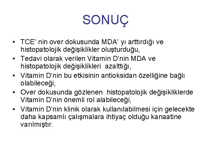 SONUÇ • TCE’ nin over dokusunda MDA’ yı arttırdığı ve histopatolojik değişiklikler oluşturduğu, •