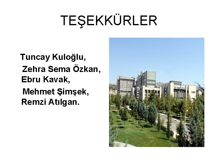 TEŞEKKÜRLER Tuncay Kuloğlu, Zehra Sema Özkan, Ebru Kavak, Mehmet Şimşek, Remzi Atılgan. 