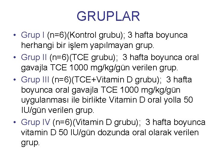 GRUPLAR • Grup I (n=6)(Kontrol grubu); 3 hafta boyunca herhangi bir işlem yapılmayan grup.