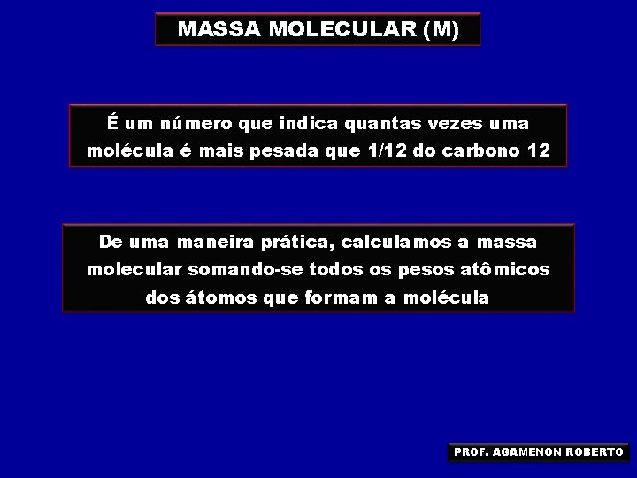 MASSA MOLECULAR (M) É um número que indica quantas vezes uma molécula é mais