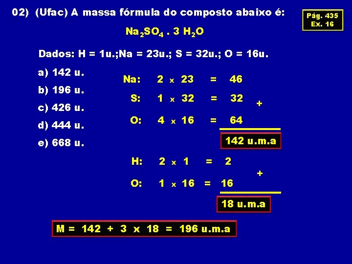 02) (Ufac) A massa fórmula do composto abaixo é: Na 2 SO 4. 3
