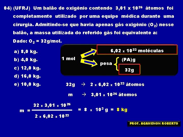 04) (UFRJ) Um balão de oxigênio contendo 3, 01 x 1026 átomos foi completamente