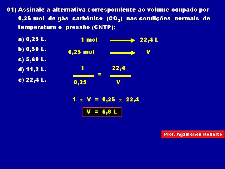 01) Assinale a alternativa correspondente ao volume ocupado por 0, 25 mol de gás