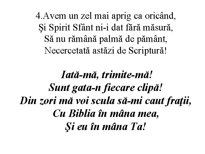 4. Avem un zel mai aprig ca oricând, Şi Spirit Sfânt ni-i dat fără