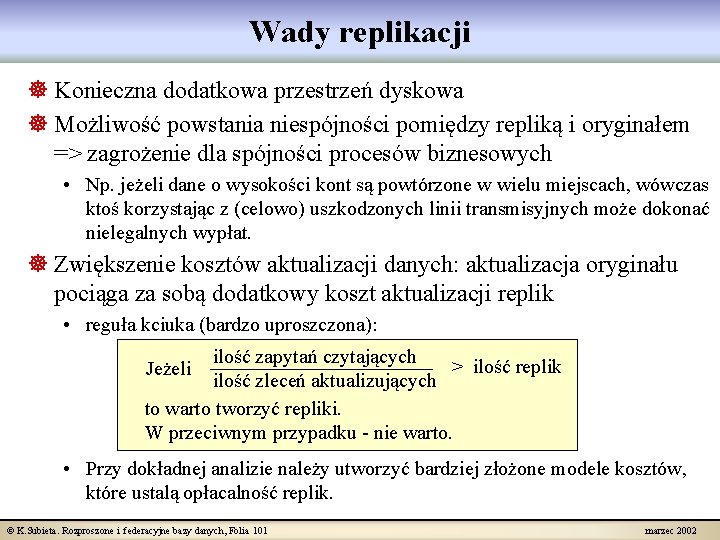 Wady replikacji ] Konieczna dodatkowa przestrzeń dyskowa ] Możliwość powstania niespójności pomiędzy repliką i