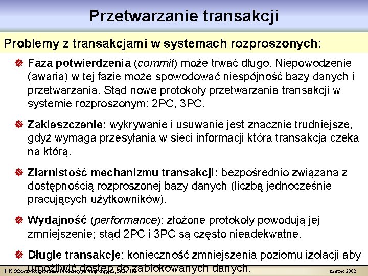 Przetwarzanie transakcji Problemy z transakcjami w systemach rozproszonych: ] Faza potwierdzenia (commit) może trwać