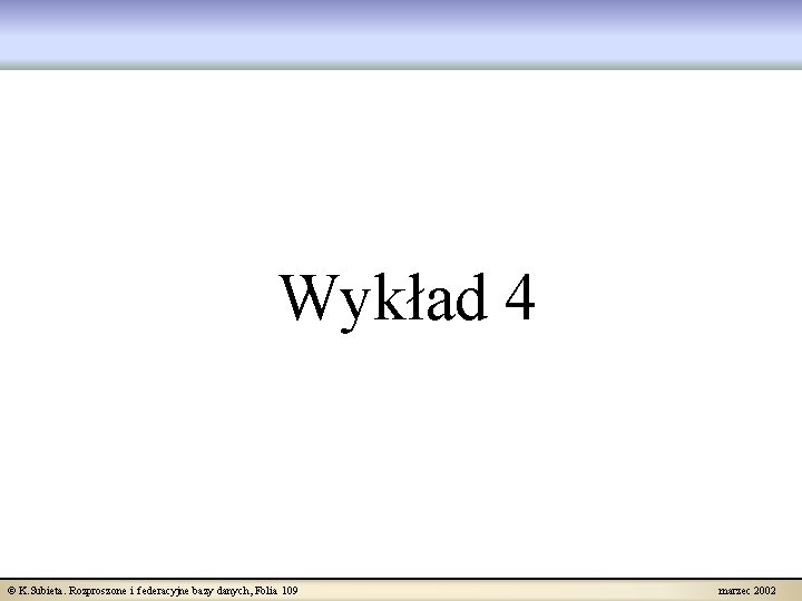 Wykład 4 © K. Subieta. Rozproszone i federacyjne bazy danych, Folia 109 marzec 2002