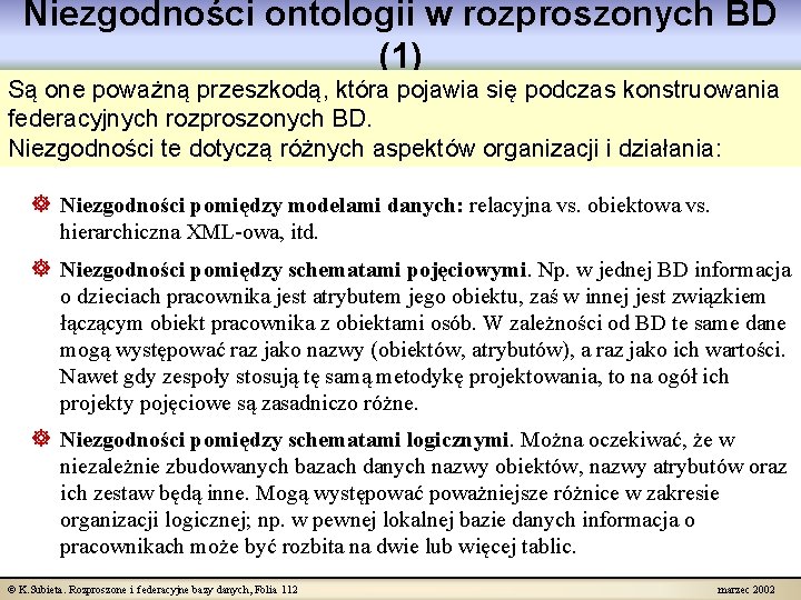 Niezgodności ontologii w rozproszonych BD (1) Są one poważną przeszkodą, która pojawia się podczas