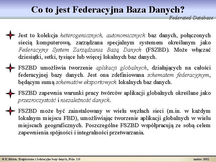 Co to jest Federacyjna Baza Danych? Federated Database Jest to kolekcja heterogenicznych, autonomicznych baz