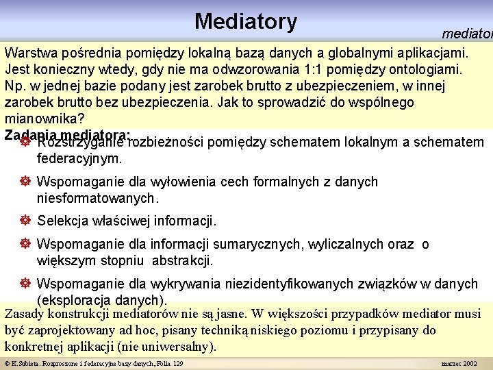 Mediatory mediator Warstwa pośrednia pomiędzy lokalną bazą danych a globalnymi aplikacjami. Jest konieczny wtedy,