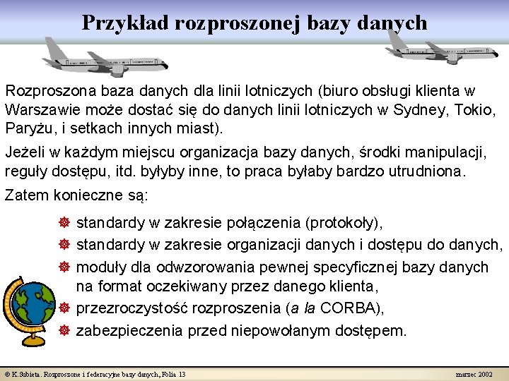 Przykład rozproszonej bazy danych Rozproszona baza danych dla linii lotniczych (biuro obsługi klienta w