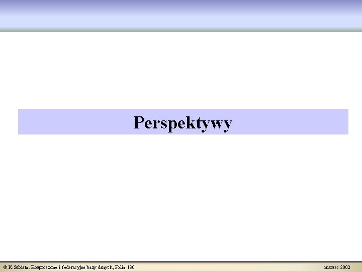 Perspektywy © K. Subieta. Rozproszone i federacyjne bazy danych, Folia 130 marzec 2002 