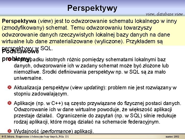 Perspektywy view, database view Perspektywa (view) jest to odwzorowanie schematu lokalnego w inny (zmodyfikowany)