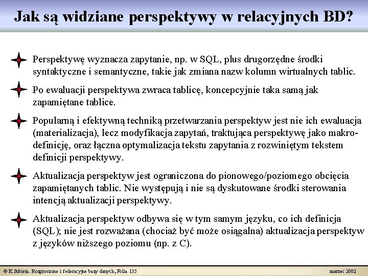 Jak są widziane perspektywy w relacyjnych BD? Perspektywę wyznacza zapytanie, np. w SQL, plus